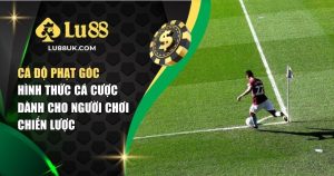 Cá Độ Phạt Góc – Hình Thức Cá Cược Dành Cho Người Chơi Chiến Lược