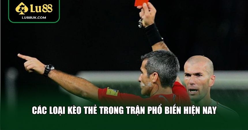 Các loại kèo thẻ trong trận phổ biến hiện nay