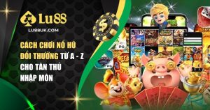 Cách chơi nổ hũ đổi thưởng