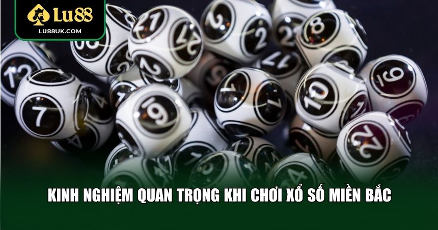 Kinh nghiệm quan trọng khi chơi xổ số miền Bắc