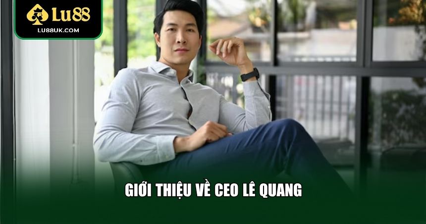 Giới thiệu về CEO Lê Quang