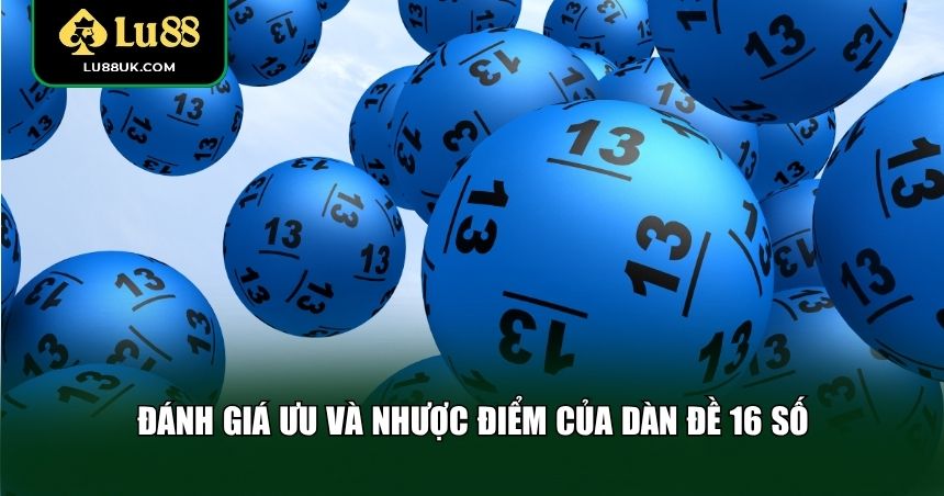 Đánh giá ưu và nhược điểm của dàn đề 16 số