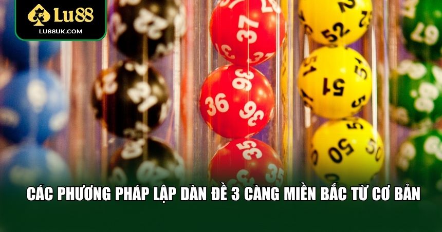 Các phương pháp lập dàn đề 3 càng miền Bắc từ cơ bản đến nâng cao
