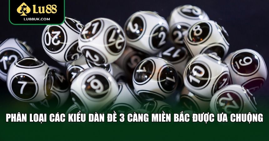 Phân loại các kiểu dàn đề 3 càng miền Bắc được ưa chuộng