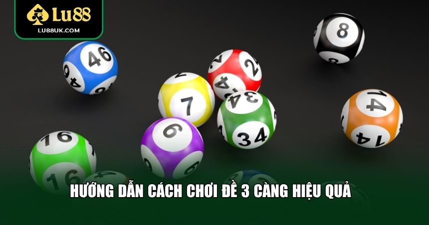 Hướng dẫn cách chơi đề 3 càng hiệu quả
