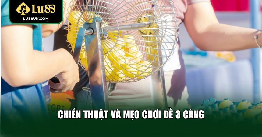 Chiến thuật và mẹo chơi đề 3 càng