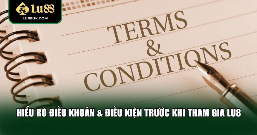 Hiểu rõ điều khoản và điều kiện trước khi tham gia LU88