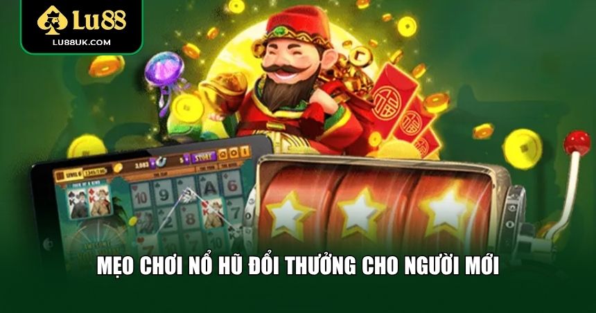 Những mẹo chơi nổ hũ đổi thưởng đơn giản nhất