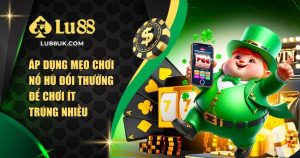mẹo chơi nổ hũ đổi thưởng