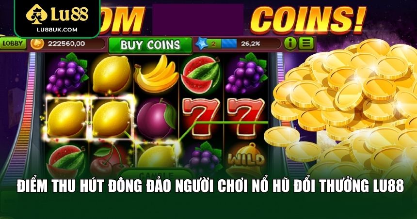 Có gì đặc biệt ở các trò chơi nổ hũ online tại LU88?