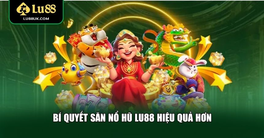Một số kinh nghiệm từ cao thủ nổ hũ LU88 đã được kiểm chứng