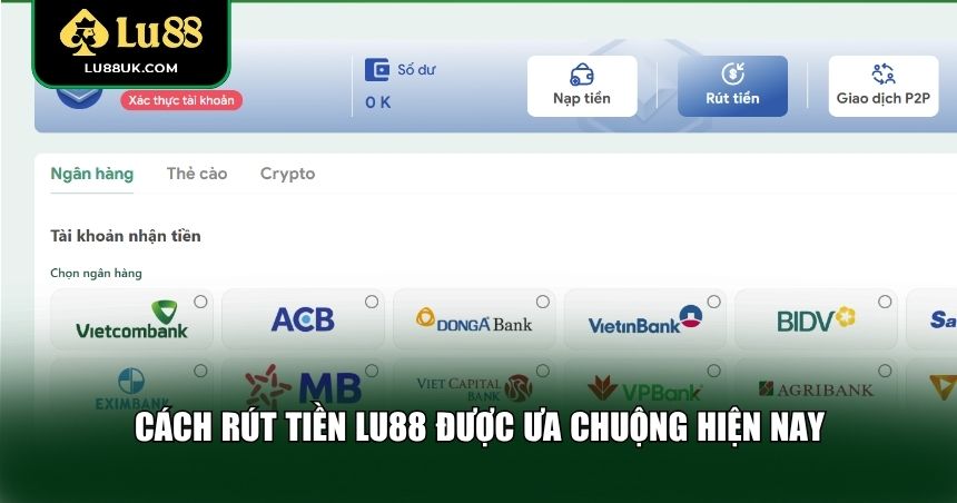 Cách rút tiền LU88 được ưa chuộng hiện nay