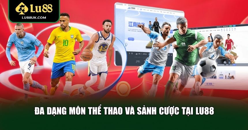 Đa dạng môn thể thao và sảnh cược tại LU88