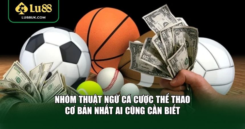 Nhóm thuật ngữ cá cược thể thao cơ bản