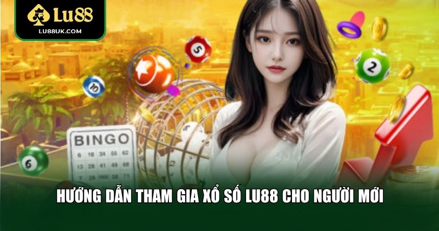 Quy trình giúp bạn bắt đầu xổ số LU88 dễ dàng